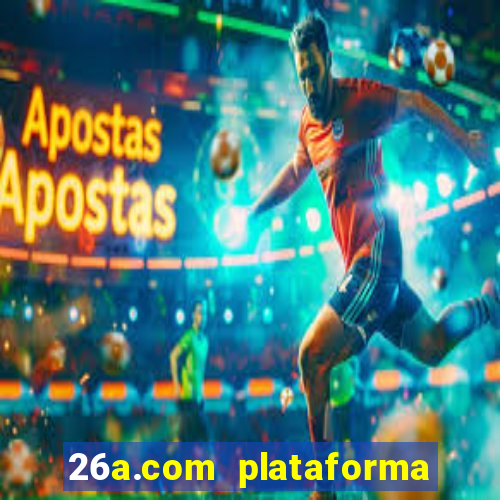 26a.com plataforma de jogos